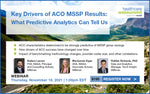 Webinar: Key Drivers of ACO MSSP Results - What Predictive Analytics Can Tell Us